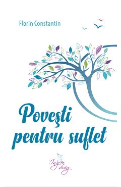 Carte Povesti pentru suflet - Florin Constantin editura Florin Constantin