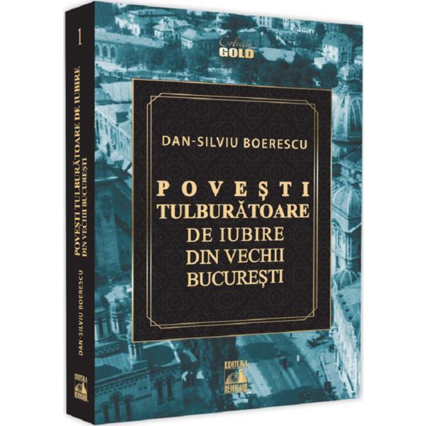 Carte Povesti tulburatoare de iubire din vechii Bucuresti - Dan-Silviu Boerescu