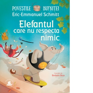 Carte Povestile bufnitei. Elefantul care nu respecta nimic Autori Eric-Emmanuel Schmitt