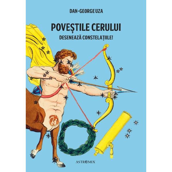Carte Povestile cerului. Deseneaza constelatiile! - Dan-George Uza
