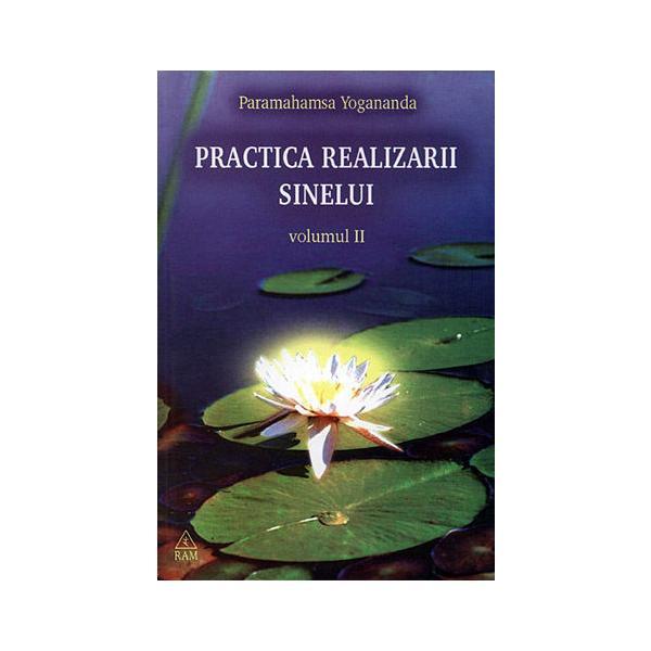 Carte Practica realizarii sinelui volumul II - Paramahamsa Yogananda