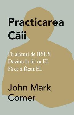Carte Practicarea caii - John Mark Comer editura John Mark Comer
