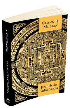 Carte Practicile Kalachakra - Glenn H. Mullin editura Glenn H. Mullin