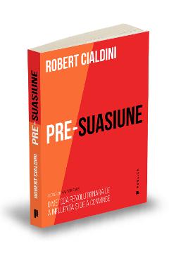 Carte Pre-suasiune - Robert Cialdini editura Robert Cialdini
