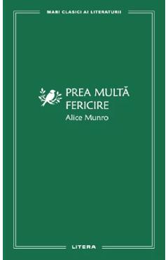 Carte Prea multa fericire - Alice Munro editura Alice Munro
