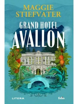 Carte Precomanda - Grand Hotel Avallon/Maggie Stiefvater editura Litera
