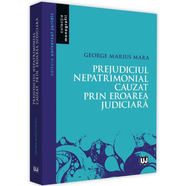 Carte Prejudiciul nepatrimonial cauzat prin eroarea judiciara - George Mara