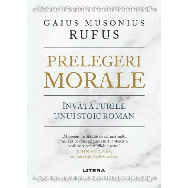 Carte Prelegeri morale. Invataturile unui stoic roman - Gaius Musonius Rufus