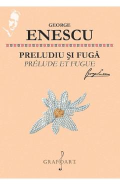 Carte Preludiu si fuga - George Enescu editura George Enescu
