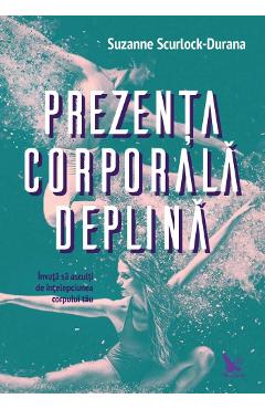 Carte Prezenta corporala deplina - Suzanne Scurlock-Durana editura Suzanne Scurlock Durana