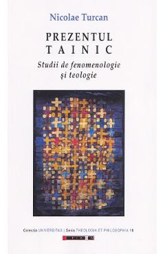 Carte Prezentul tainic. Studii de fenomenologie si teologie - Nicolae Turcan editura Nicolae Turcan