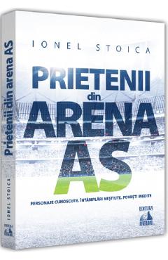 Carte Prietenii din Arena As - Ionel Stoica editura Ionel Stoica
