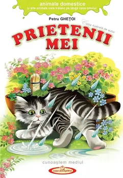 Carte Prietenii mei. Animale domestice si alte animale care traiesc pe langa casa omului/Petru Ghetoi editura Casa Povestilor