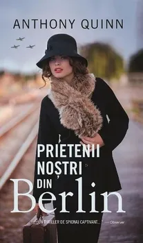 Carte Prietenii nostrii din Berlin/Anthony Quinn editura RAO