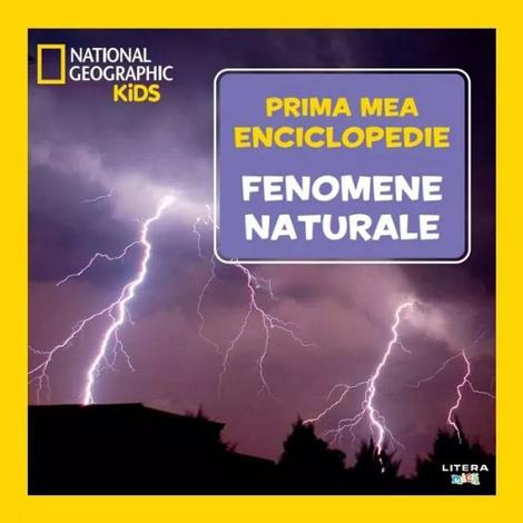 Carte Prima mea enciclopedie: Fenomene naturale. National Geographic editura Litera