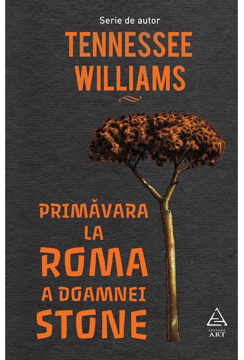 Carte Primavara la Roma a doamnei Stone autor Tennessee Williams editura Art