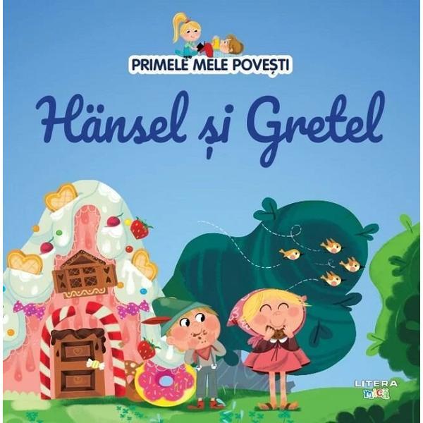 Carte Primele mele povesti. Hansel si Gretel