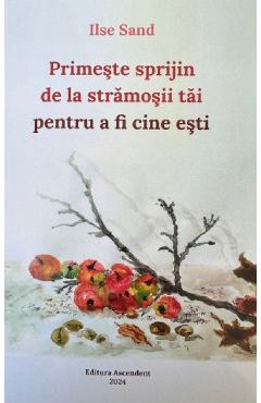 Carte Primeste sprijin de la stramosii tai pentru a fi cine esti - Ilse Sand editura Ilse Sand
