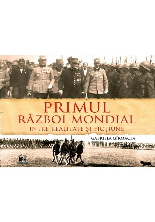 Carte Primul Razboi Mondial - Intre realitate si fictiune editura Didactica Publishing House