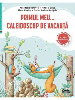 Carte Primul meu... Caleidoscop de vacanta. Caiet de vacanta pentru clasa pregatitoare/Ana-Maria Canavoiu