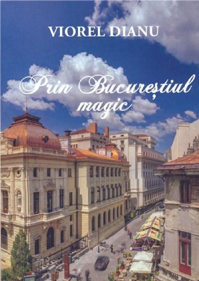 Carte Prin Bucurestiul magic autor Viorel Dianu editura Tracus Arte