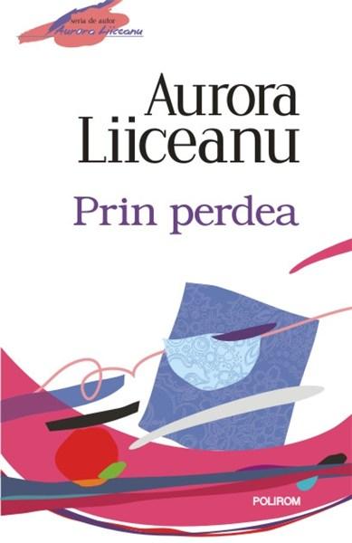 Carte Prin perdea autor Aurora Liiceanu editura Polirom