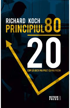 Carte Principiul 80 20 - Richard Koch editura Richard Koch