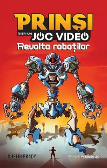 Carte Prinsi intr-un joc video Vol. 3 Revolta robotilor editura Paralela 45