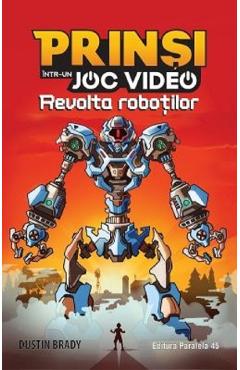 Carte Prinsi intr-un joc video Vol.3: Revolta robotilor - Dustin Rady editura Dustin Brady
