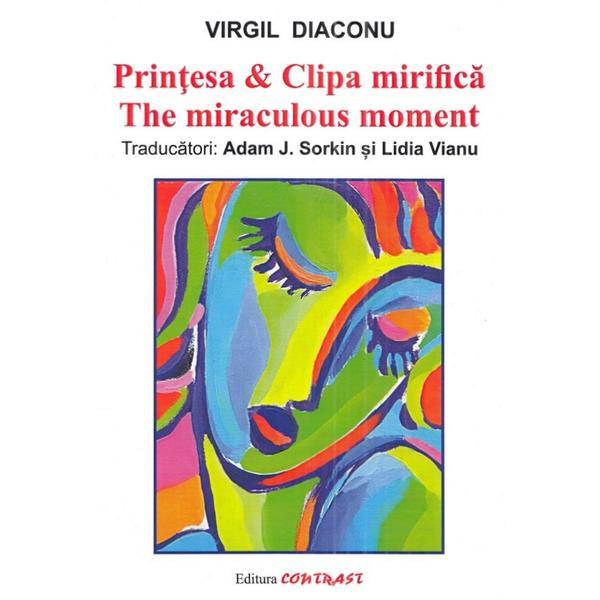 Carte Printesa si Clipa mirifica. The miraculous moment - Virgil Diaconu