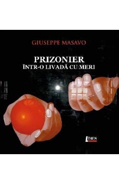 Carte Prizonier intr-o livada cu meri - Giuseppe Masavo editura Giuseppe Masavo