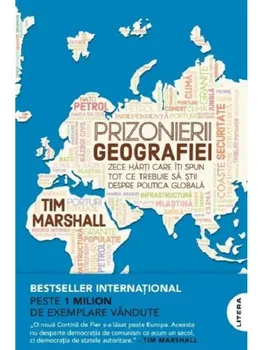 Carte Prizonierii geografiei. Zece harti care iti spun tot ce trebuie sa stii despre politica globala/Tim Marshall editura Litera