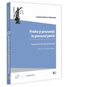 Carte Probe si prezumtii in procesul penal. Comentarii din jurisprudenta. Editia a II-a