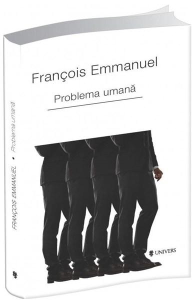 Carte Problema umana autor Francois Emmanuel editura Univers