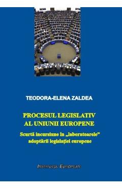 Carte Procesul legislativ al Uniunii Europene - Teodora-Elena Zaldea editura Teodora Elena Zaldea