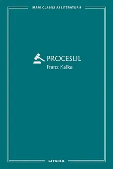 Carte Procesul/Franz Kafka editura Litera