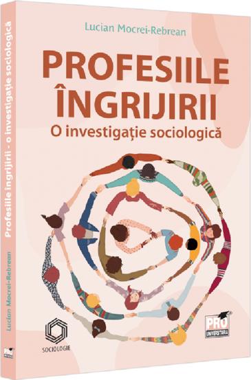 Carte Profesiile ingrijirii – o investigatie sociologica editura Universul Juridic