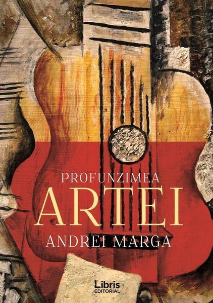 Carte Profunzimea artei autor Andrei Marga editura Libris Editorial