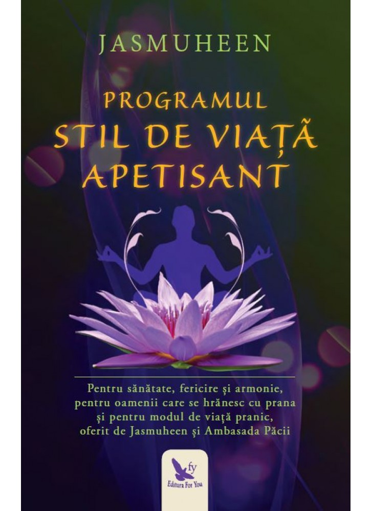 Carte Programul Stil de Viata Apetisant autor Jasmuheen editura For You