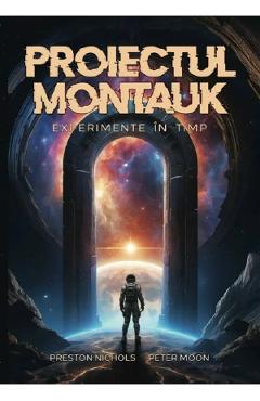 Carte Proiectul Montauk. Experimente in timp - Preston B. Nichols