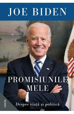 Carte Promisiunile mele. Despre viata si politica - Joe Biden editura Joe Biden