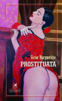 Carte Prostituata/Victor Margueritte editura Cartea Romaneasca