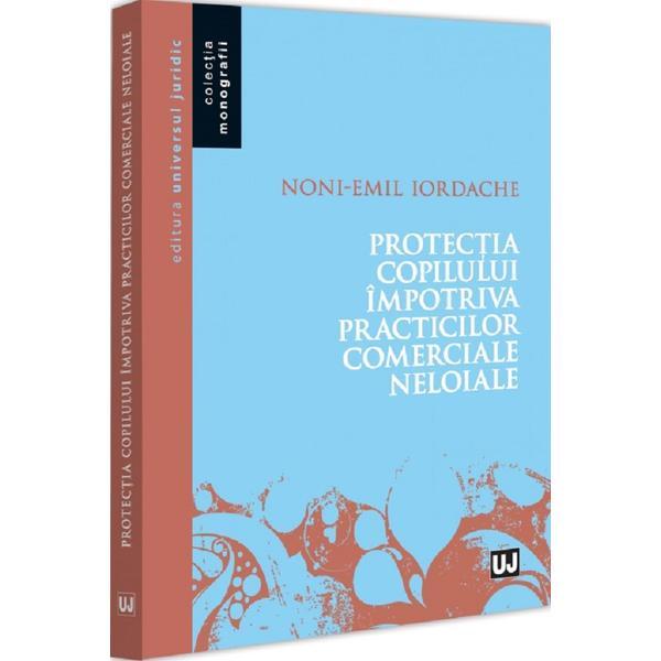 Carte Protectia copilului impotriva practicilor comerciale neloiale - Noni-Emil Iordache