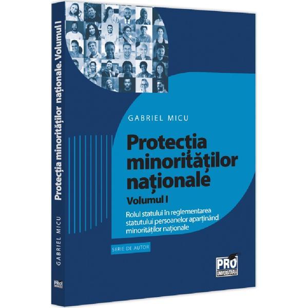 Carte Protectia minoritatilor nationale Vol.1 - Gabriel Micu