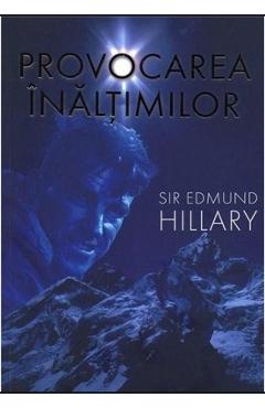 Carte Provocarea Inaltimilor - Sir Edmund Hillary editura Sir Edmund Hillary