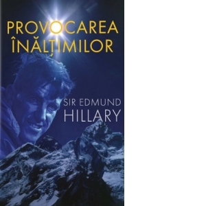 Carte Provocarea inaltimilor Autori Edmund Hillary
