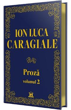 Carte Proza Vol.2 - Ion Luca Caragiale editura Ion Luca Caragiale