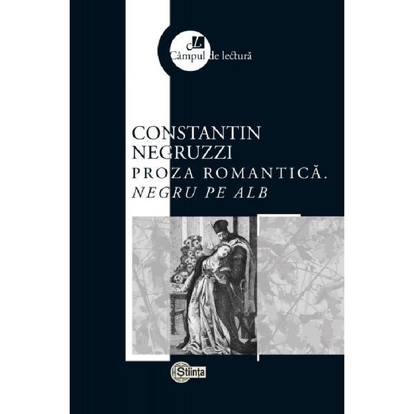 Carte Proza romantica. Negru pe alb - Constantin Negruzzi