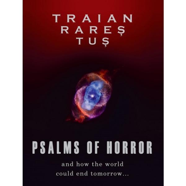 Carte Psalms of horror. And how the woeld could end tomorrow - Traian Rares Tus