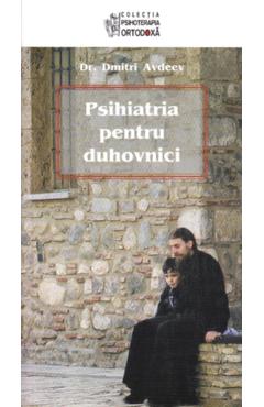Carte Psihiatria pentru duhovnici - Dmitri Avdeev editura Dmitri Avdeev